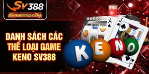 Danh sách các thể loại game Keno SV388