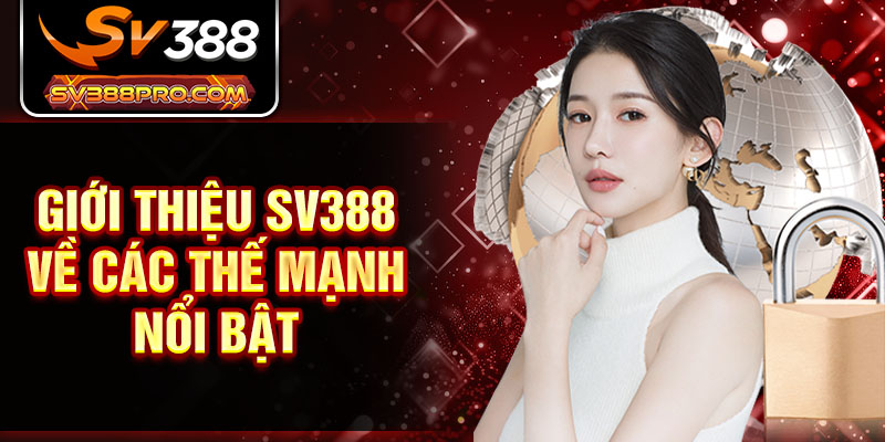 Giới thiệu SV388 về các thế mạnh nổi bật 