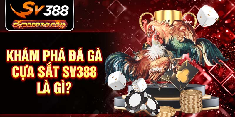 Khám phá đá gà cựa sắt SV388 là gì?