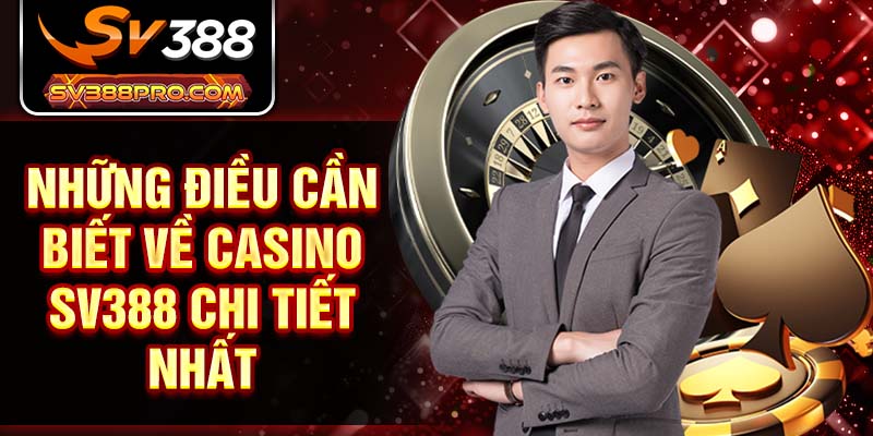 Những điều cần biết về casino SV388 chi tiết nhất