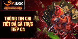 Thông tin chi tiết đá gà trực tiếp C4