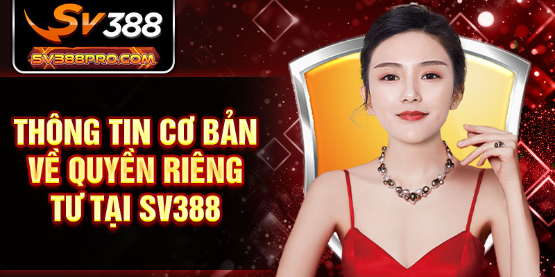 Thông tin cơ bản về quyền riêng tư tại SV388