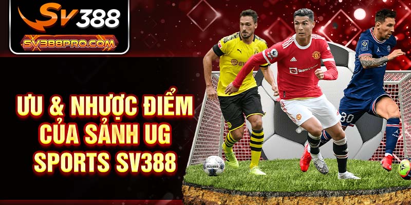 Ưu & nhược điểm của sảnh UG Sports SV388