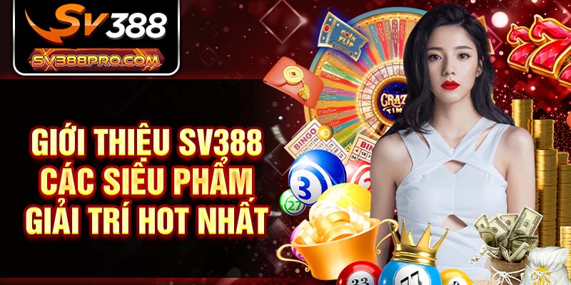 Giới thiệu SV388  các siêu phẩm giải trí hot nhất