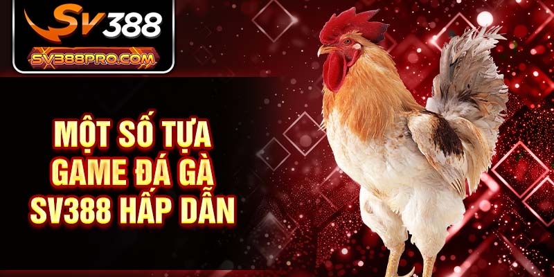 Một số tựa game đá gà SV388 hấp dẫn