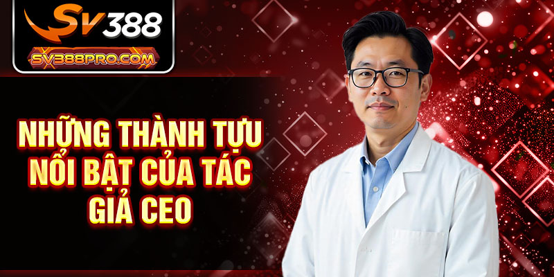Những thành tựu nổi bật của tác giả CEO Những thành tựu nổi bật của tác giả CEO