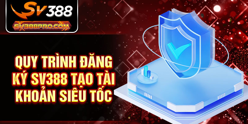 Quy trình đăng ký SV388 tạo tài khoản siêu tốc