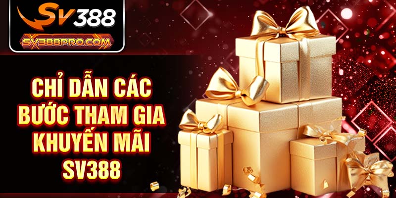 Chỉ dẫn các bước tham gia khuyến mãi SV388