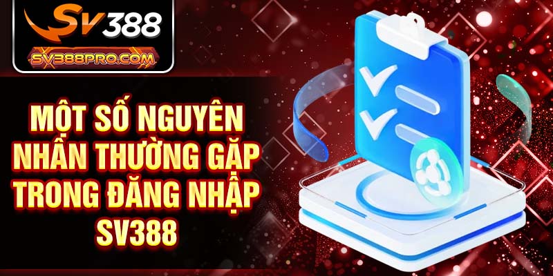 Một số nguyên nhân thường gặp trong đăng nhập SV388