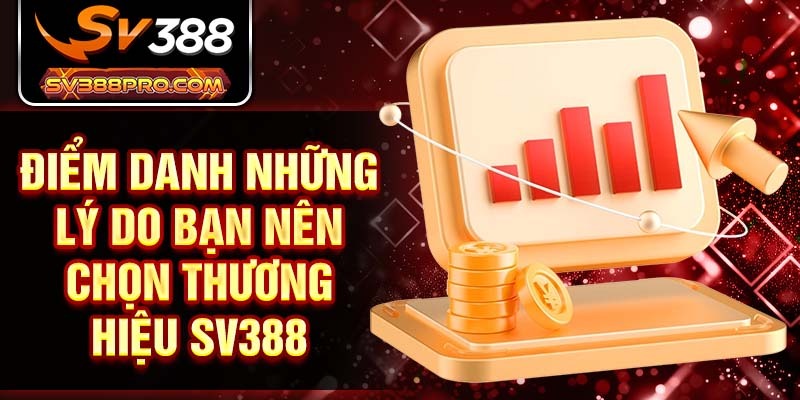 Điểm danh những lý do bạn nên chọn thương hiệu SV388 Điểm danh những lý do bạn nên chọn thương hiệu SV388