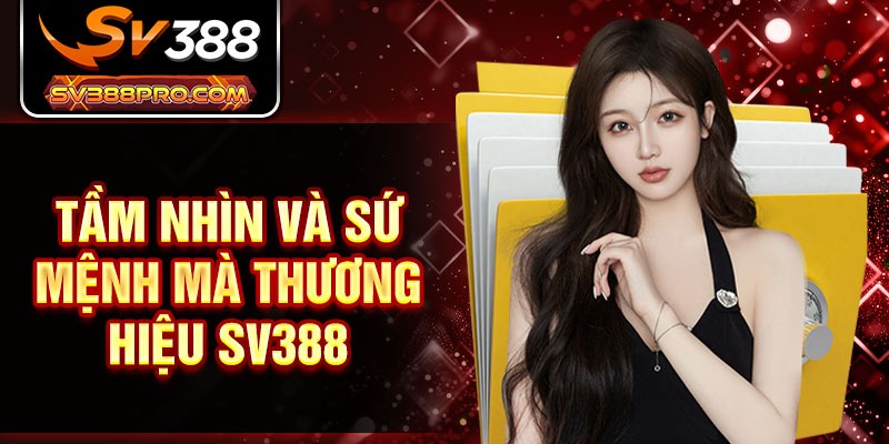 Tầm nhìn và sứ mệnh mà thương hiệu SV388 Tầm nhìn và sứ mệnh mà thương hiệu SV388