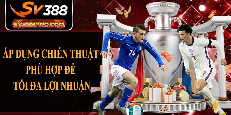 Áp dụng chiến thuật phù hợp để tối đa hóa lợi nhuận Áp dụng chiến thuật phù hợp để tối đa hóa lợi nhuận