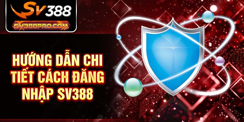 Hướng dẫn đăng nhập vào tài khoản nhà cái đá gà SV388 Hướng dẫn đăng nhập vào tài khoản nhà cái đá gà SV388