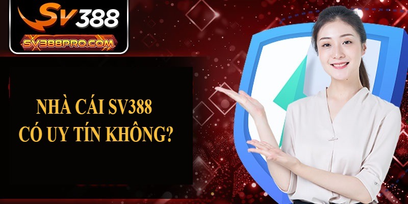 Nhà cái SV388 có uy tín không? Nhà cái SV388 có uy tín không?