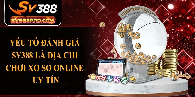 Những yếu tố đánh giá SV388 là địa chỉ chơi xổ số online uy tín Những yếu tố đánh giá SV388 là địa chỉ chơi xổ số online uy tín