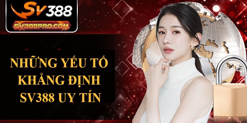 Những yếu tố khẳng định SV388 uy tín Những yếu tố khẳng định SV388 uy tín